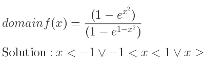 The domain of f(x)=((1-e^{x^2}))/((1-e^{1-x^2))} is x<-1\lor-1<x<1\lor x>1